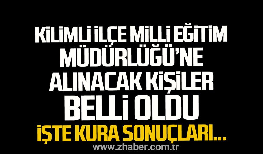 Kilimli İlçe Milli Eğitim Müdürlüğü'ne alınacak 25 kişi belli oldu.