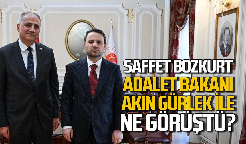 Saffet Bozkurt Adalet Bakanı Akın Gürlek ile ne görüştü?