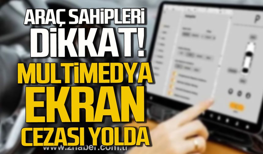 Araç sahipleri dikkat! Multimedya ekranlara ceza geliyor.