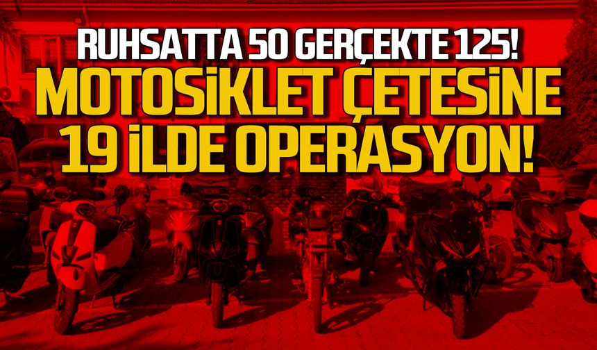 Ruhsatta 50 gerçekte 125cc... Motosiklet çetesine operasyon