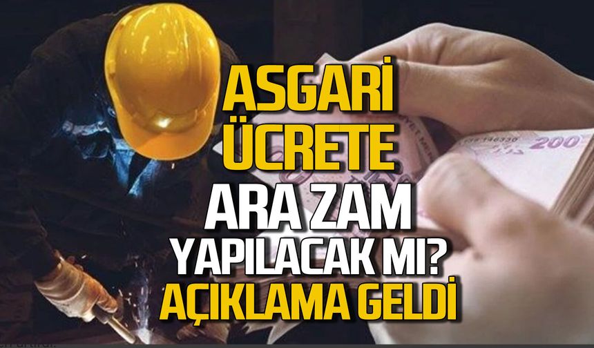 Asgari ücrete ara zam yapılacak mı? Açıklama geldi!