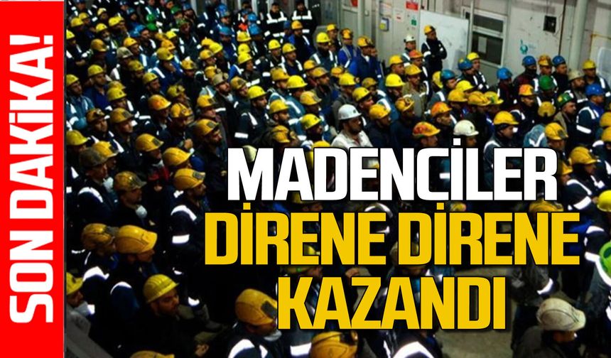 Madenciler direne direne kazandı: Zafer madencilerin oldu!