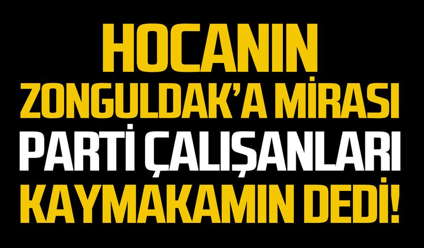 Hocanın Zonguldak’a mirası!