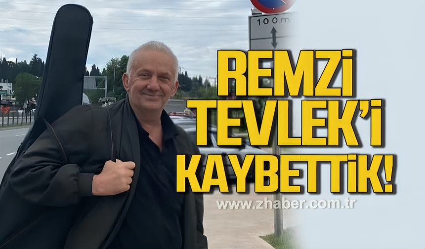 Remzi Tevlek hayatını kaybetti