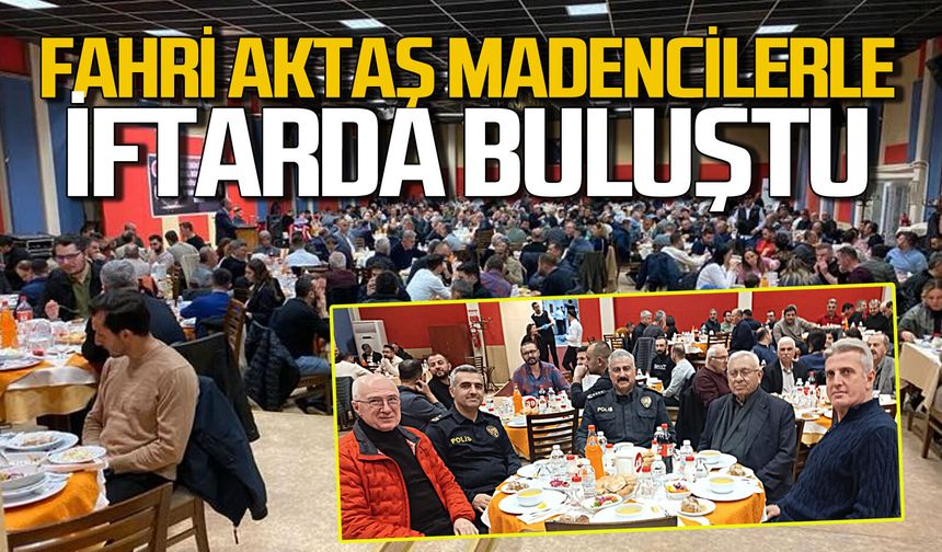 Fahri Aktaş madencilerle iftar yemeğinde buluştu Zonguldak’a mesaj gönderdi