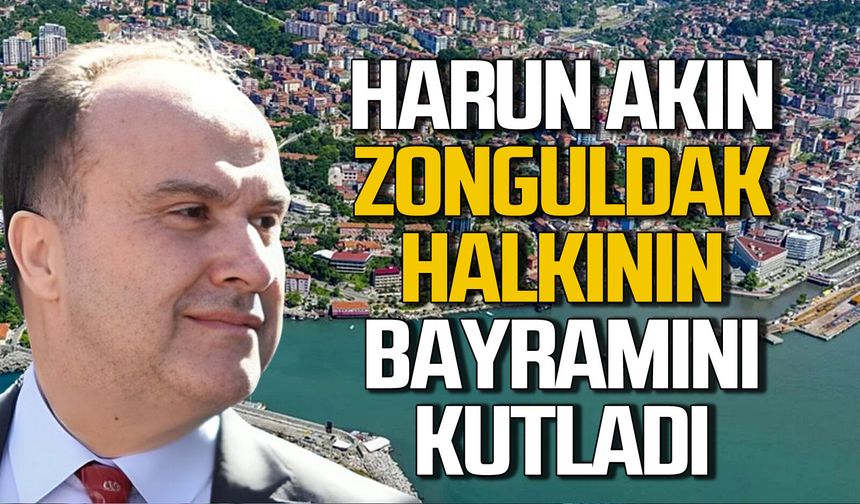 Harun Akın Zonguldak halkının Ramazan Bayramı'nı kutladı