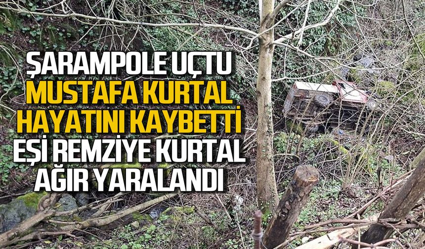 Şarampole uçtu: Mustafa Kurtal hayatını kaybetti eşi ağır yaralı