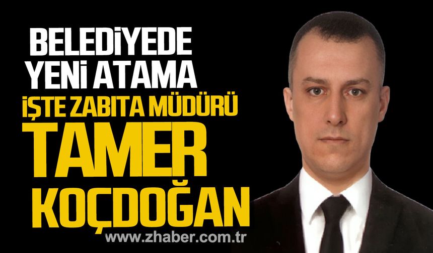 Zonguldak Belediyesi Zabıta Müdürlüğü görevine Tamer Koçdoğan atandı.