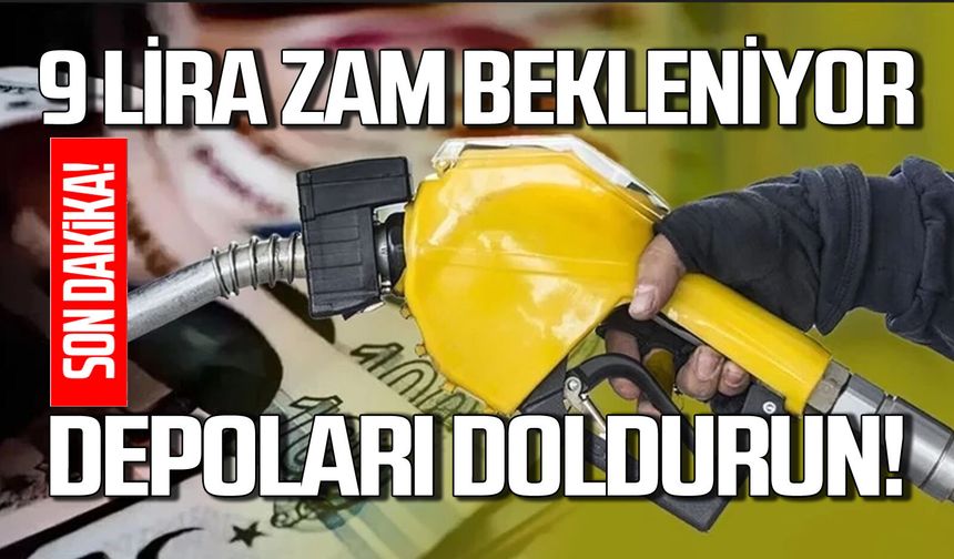 Akaryakıta 9 lira zam bekleniyor: Depolarınızı doldurun!