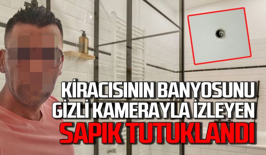 Zonguldak’ta kiracısının banyosuna gizli kamere yerleştirme skandalı şok etti