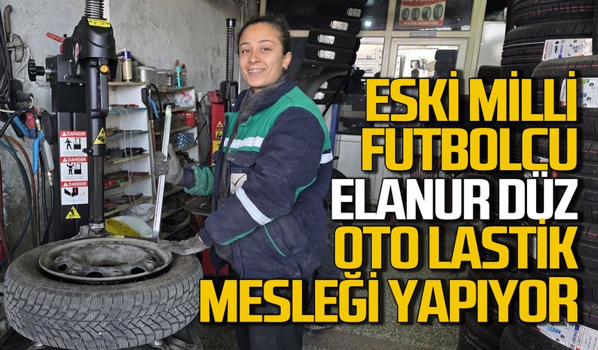 Zonguldaklı eski milli futbolcu Elanur Düz lastikcilik mesleği yapıyor