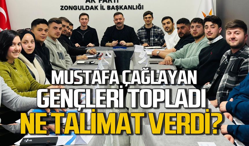 Mustafa Çağlayan gençleri topladı: Ne talimat verdi?