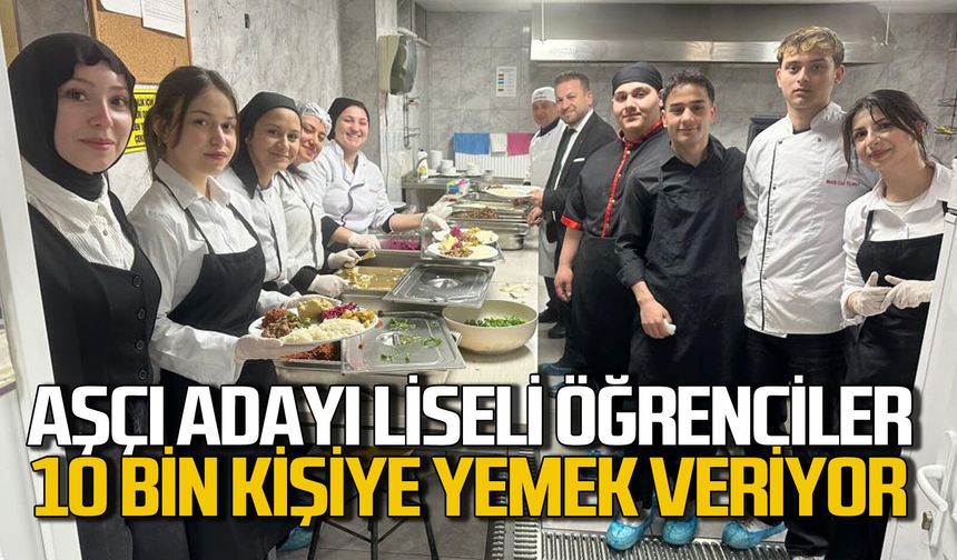 Aşçı adayı lise öğrencileri günde 10 bin kişi için yemek hazırlıyor