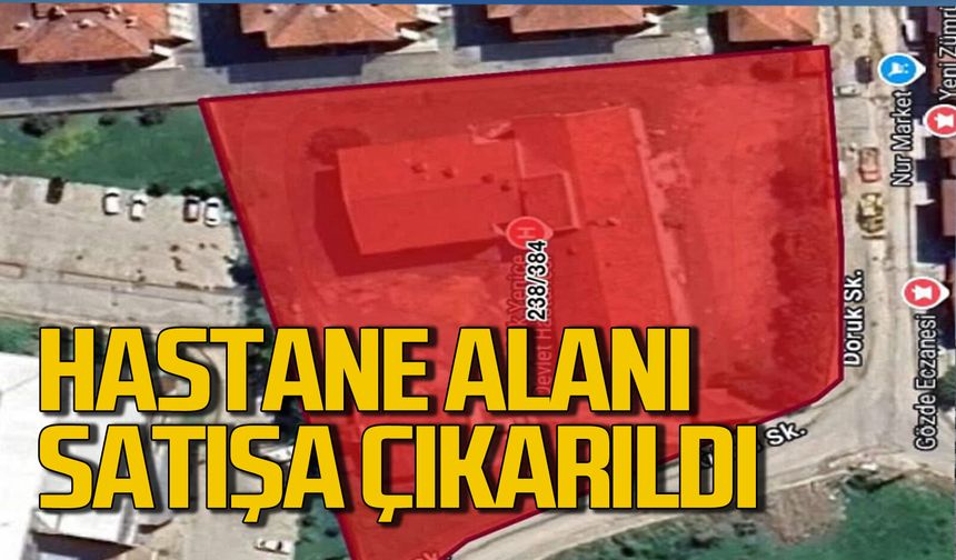 Hastane alanı satışa çıkarıldı: Tepkiler büyüyor!