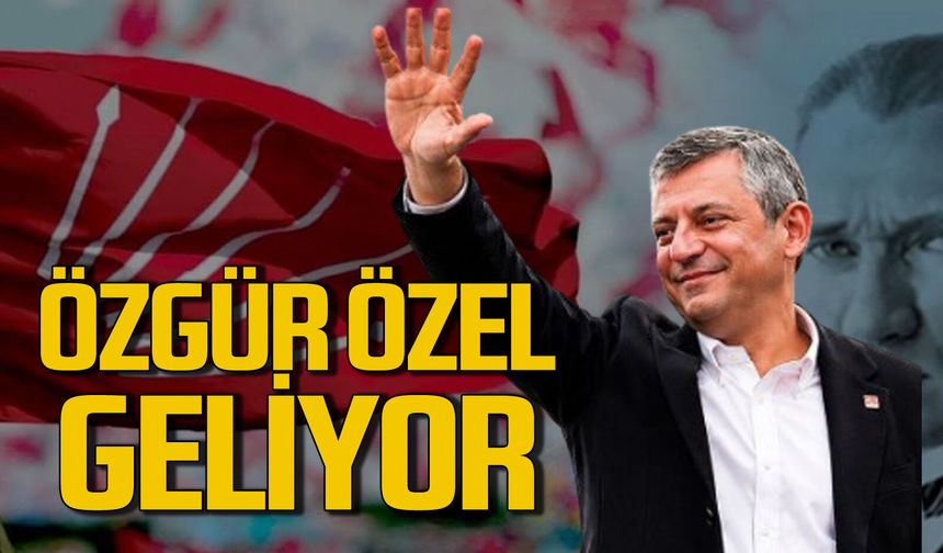 CHP Genel Başkanı Özgür Özel geliyor
