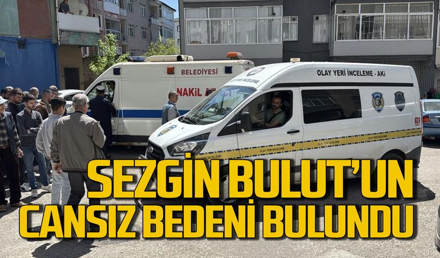 Sezgin Bulut'un cansız bedenine ulaşıldı
