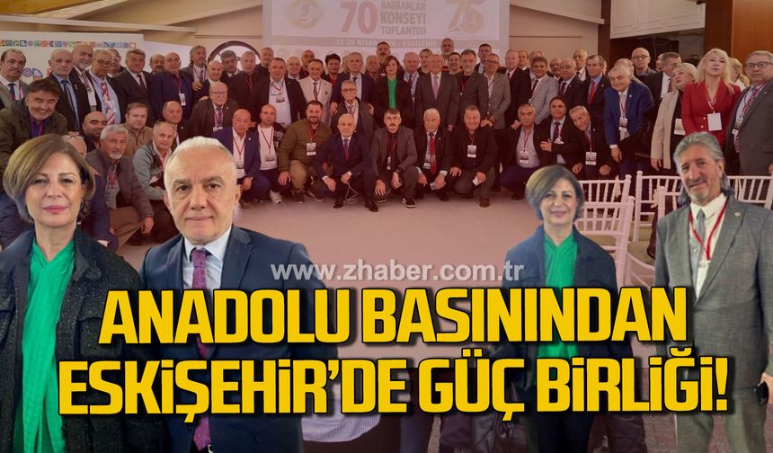 Anadolu basınından Eskişehir’de güç birliği!