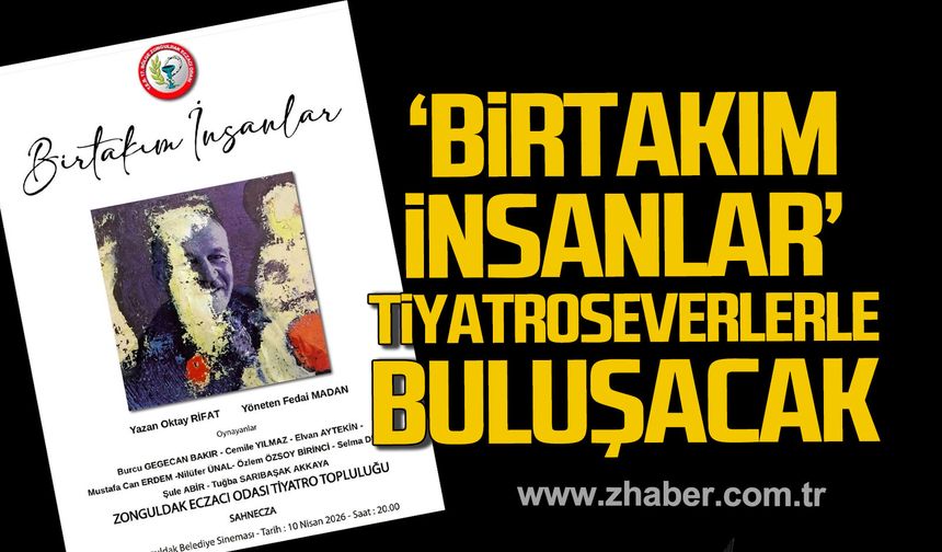 Zonguldak'ta “Birtakım İnsanlar" isimli tiyatro oyunu tiyatroseverlerle buluşacak.