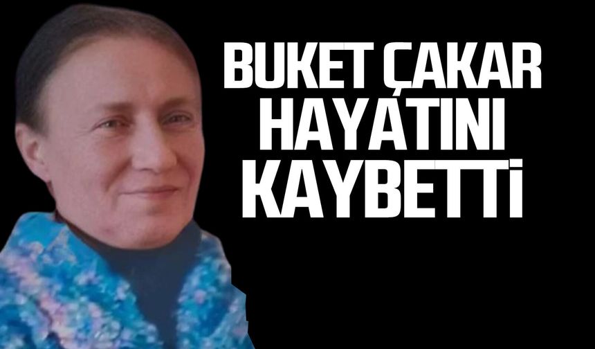 Buket Çakar hayatını kaybetti