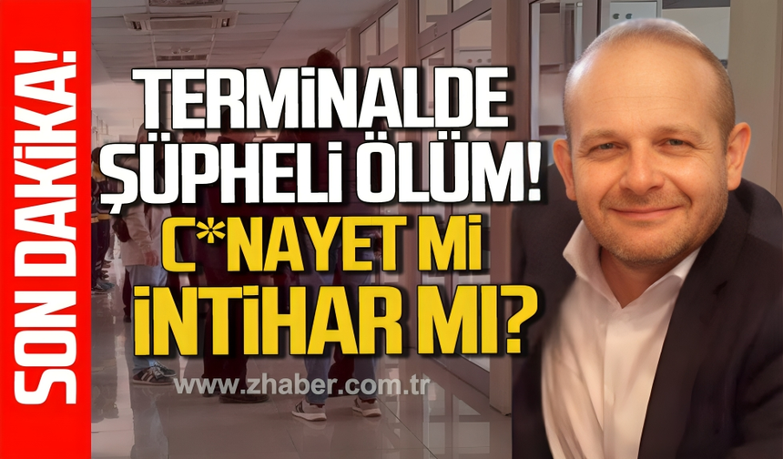 Terminal'de şüpheli ölüm. C*nayet mi, İntihar mı?