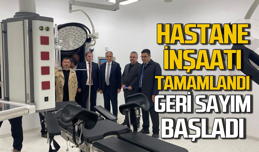 Hastane inşaatı tamamlandı hizmete girmek için geri sayım başladı