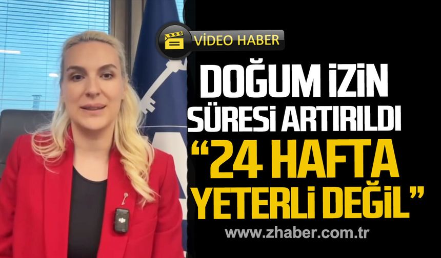 Merve Kır Müftüoğlu; "Doğum izin süresinde 24 hafta güzel ama yeterli değil"