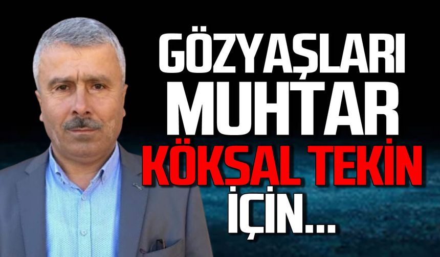 Muhtar Köksal Tekin hayatını kaybetti