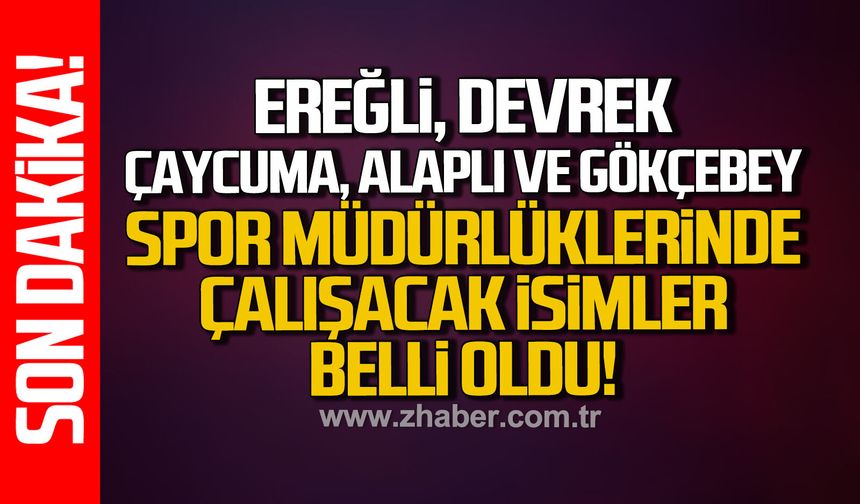 Ereğli,Devrek,Çaycuma,Alaplı ve Gökçebey Spor müdürlüklerinde çalışacak isimler belli oldu