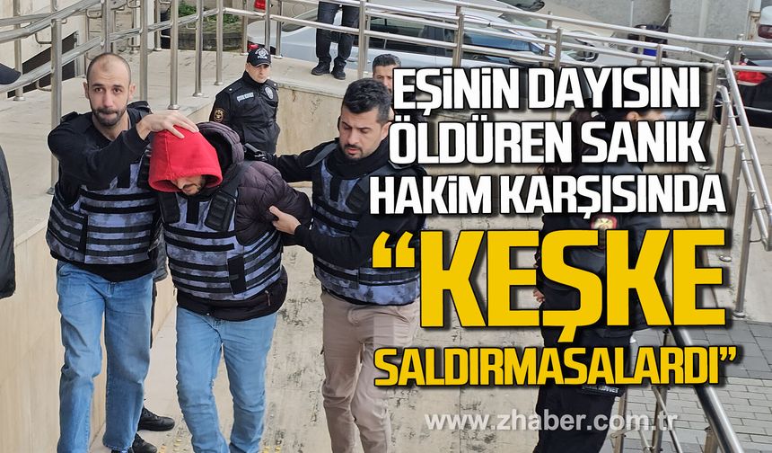Zonguldak’ta eşinin dayısını öldüren sanık hakim karşısında. "Keşke saldırmasalardı"