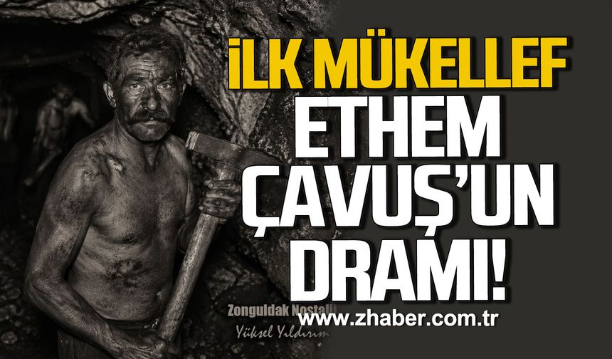 Zonguldak havzasının ilk mükellef işçisi: Ethem Çavuş’un dramı