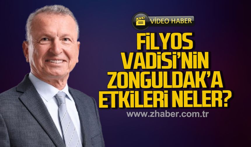 Filyos Vadisi'nin Zonguldak'a etkileri neler?