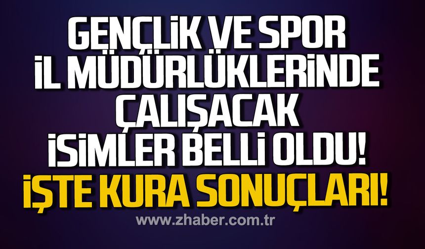 Gençlik ve Spor İl Müdürlüklerinde çalışacak isimler belli oldu