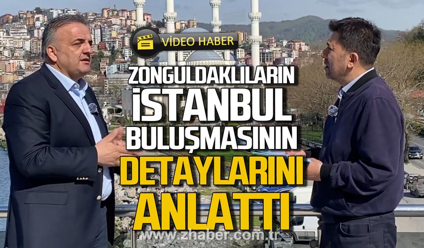 Ziya Öncan, Zonguldaklıların 14-17 Mayıs'ta İstanbul buluşmasının detaylarını anlattı.