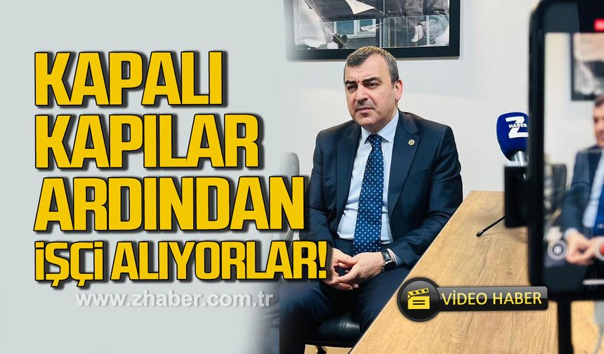 Ahmet Çolakoğlu, "Kapalı kapılar ardından işçi alıyorlar"