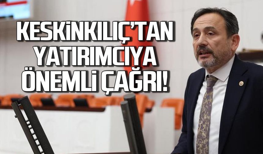 Ali Keskinkılıç'tan yatırımcılara teşvik daveti