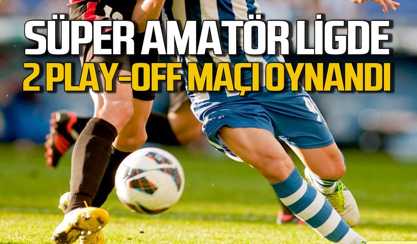 Zonguldak Süper Amatör Lig'de 2 play-off maçı oynandı