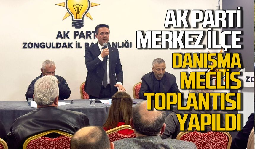AK Parti Merkez İlçe Danışma Meclisi toplantısı yapıldı