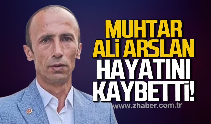 Güllük Köyü Muhtarı Ali Arslan hayatını kaybetti