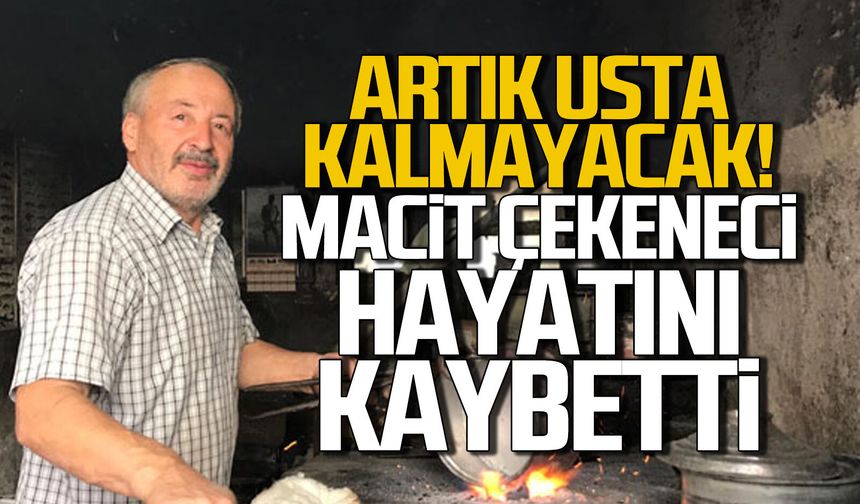 Artık usta kalmayacak...Kalaycı Macit Çekeneci hayatını kaybetti