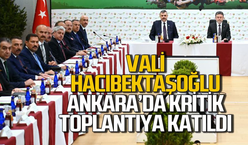 Osman Hacıbektaşoğlu Ankara’da kritik toplantıya katıldı