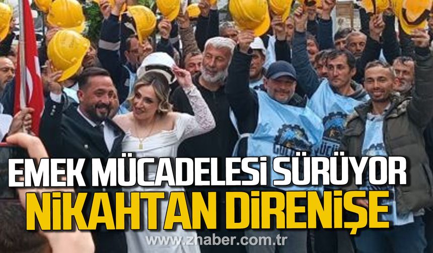 Madencilerin emek mücadelesi sürüyor. Nikahtan direnişe...