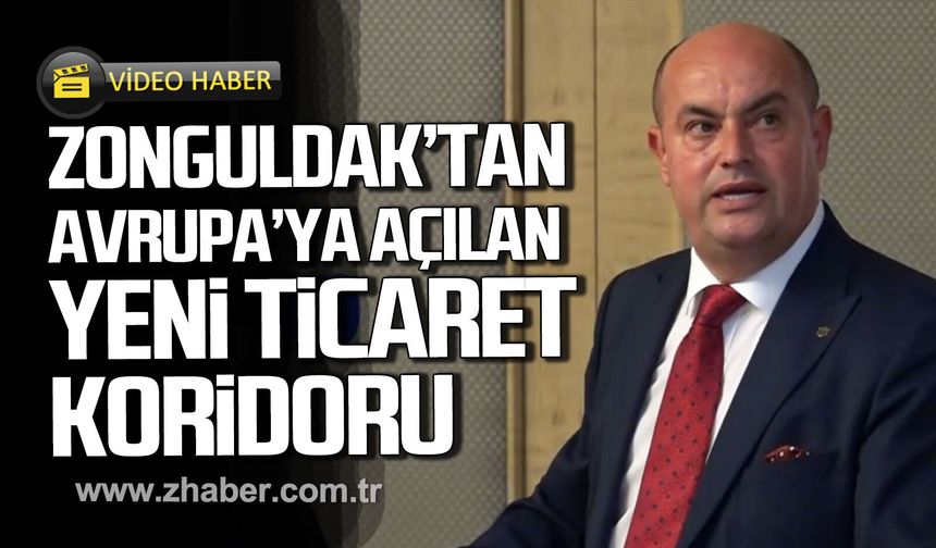 Oğuz Ünlüer; "Zonguldak'tan Avrupa'ya açılan yeni ticaret koridoru"