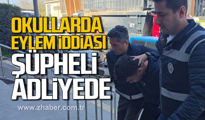 Zonguldak'ta okullarda eylem iddiası. Şüpheli adliyeye sevk edildi.