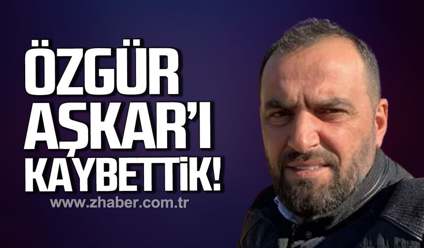 Özgür Aşkar'ı kaybettik
