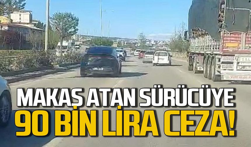 Makas atan sürücüye 90 bin lira ceza!