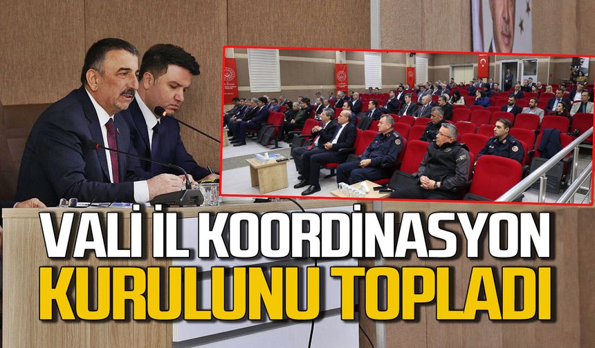 Vali Osman Hacıbektaşoğlu İl Koordinasyon Kurulu’nu topladı