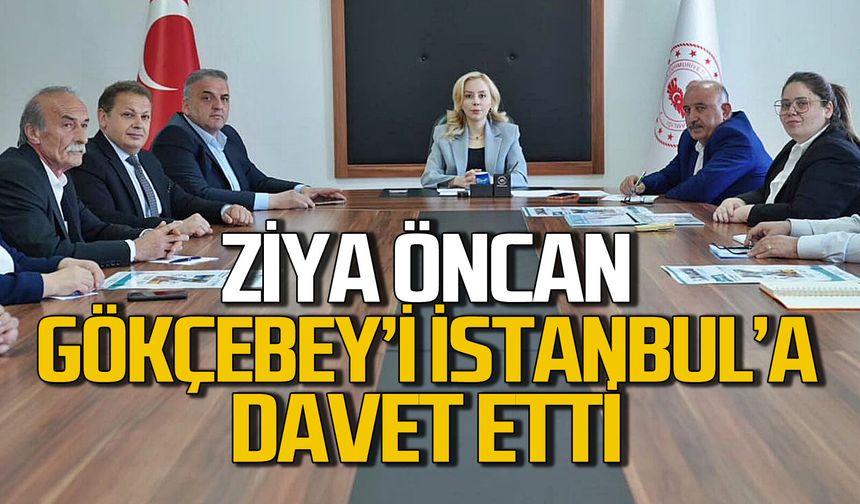 Ziya Öncan Gökçebey’i İstanbul’a davet etti