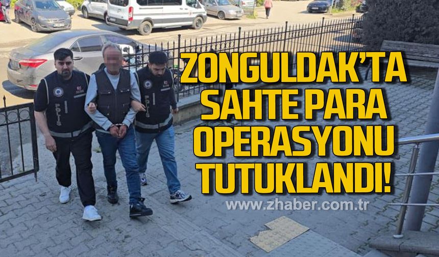 Kdz. Ereğli'de sahte para operasyonunda yakalanan şüpheli tutuklandı