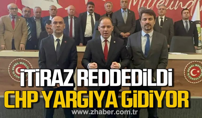 İtiraz reddedildi. CHP yargıya gidiyor.