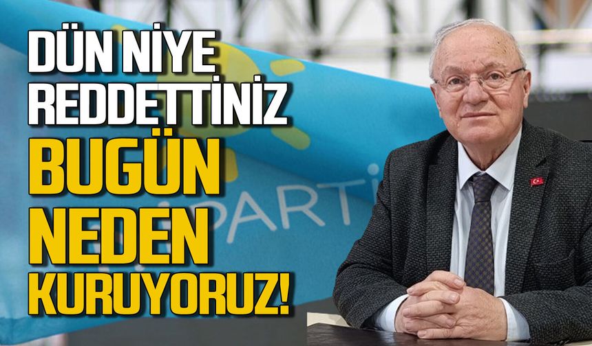 Yavuz Erkmen soruyor: “Dün niye reddettiniz bugün niye kuruyoruz”